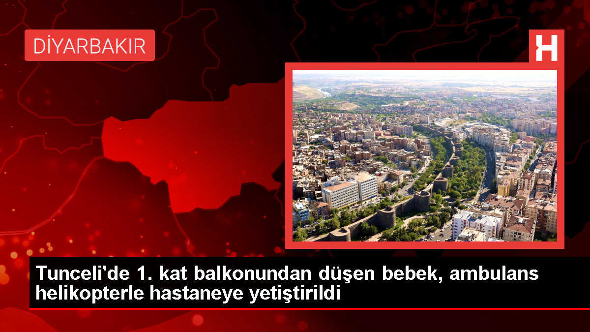 Tunceli'de 1. kat balkonundan düşen bebek ambulans helikopterle hastaneye yetiştirildi