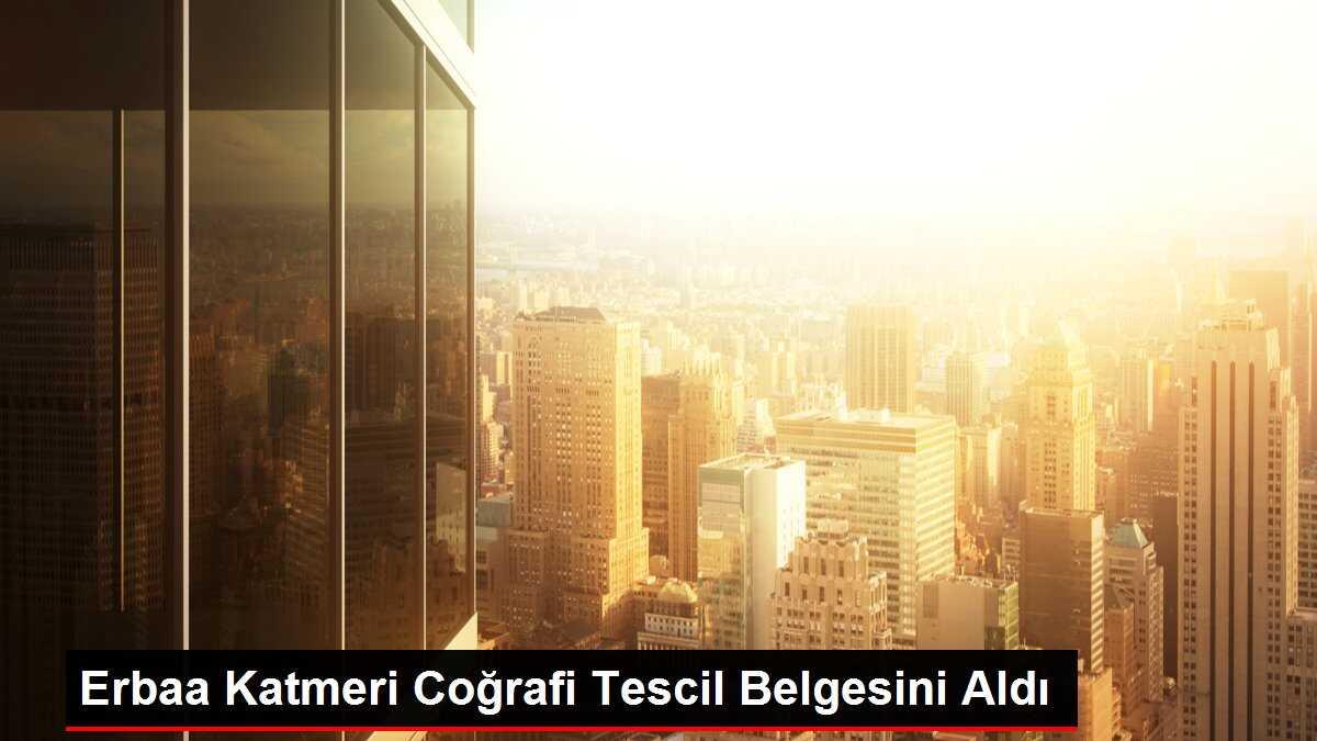 Erbaa Katmeri Coğrafi Tescil Belgesini Aldı
