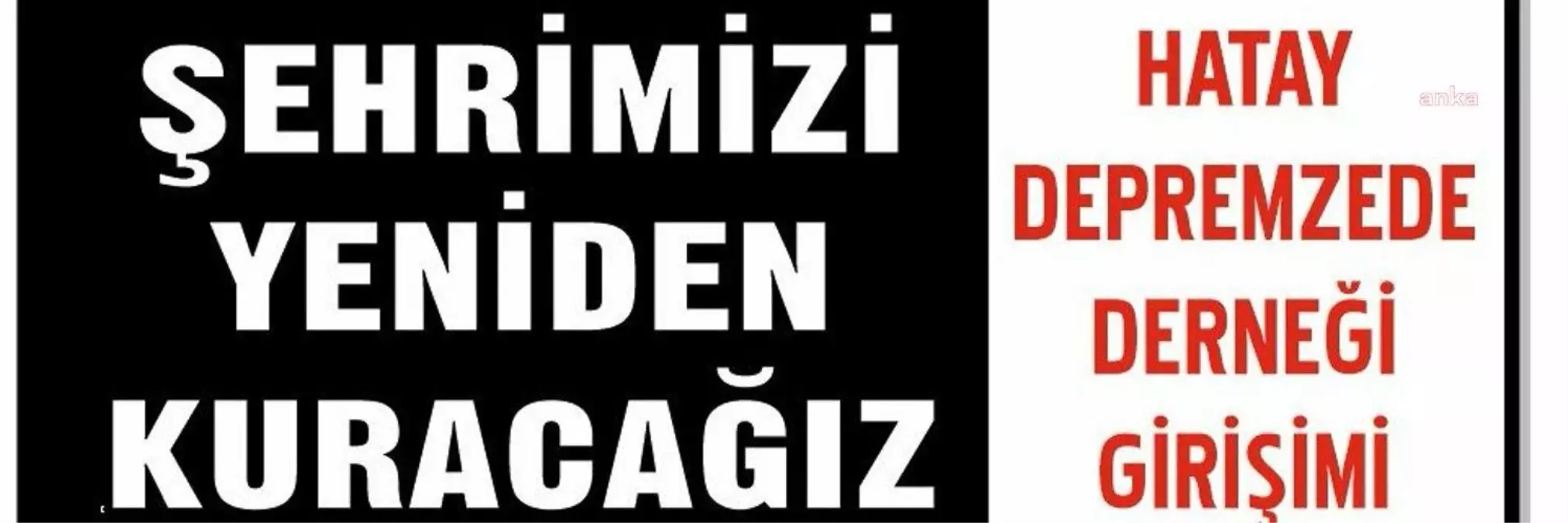 Hatay Depremzede Derneği Girişimi Sorunları Çözmek İçin Dernek Kurma Girişiminde Bulundu