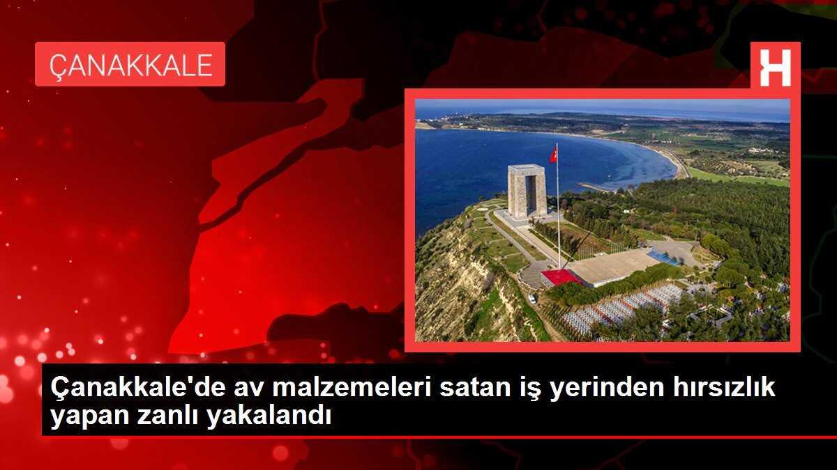 Çanakkale'de av malzemeleri satan iş yerinden hırsızlık yapan zanlı yakalandı