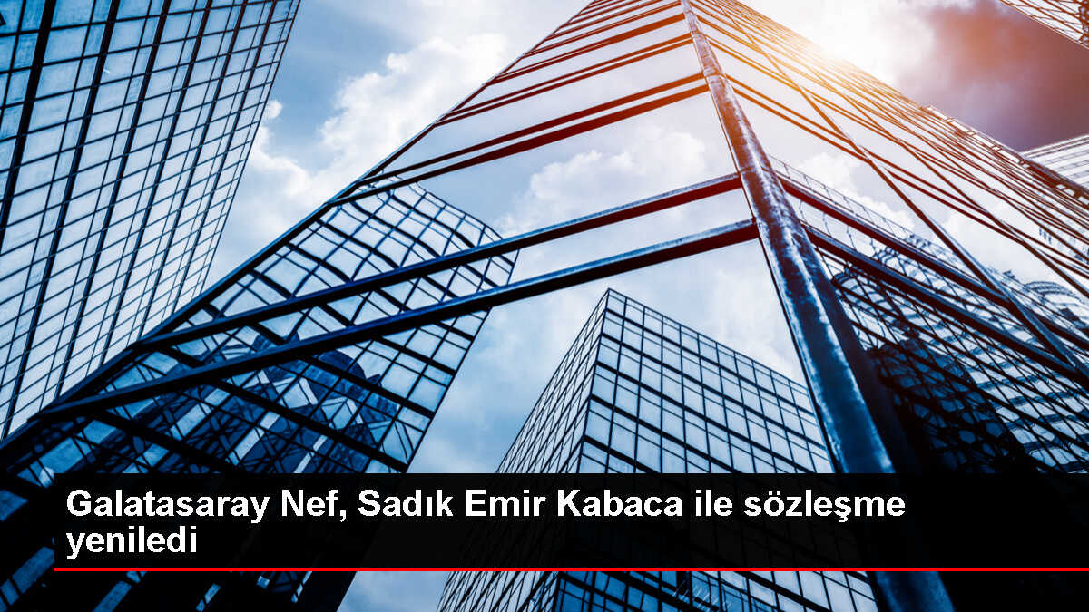 Galatasaray Nef, Sadık Emir Kabaca ile sözleşme yeniledi