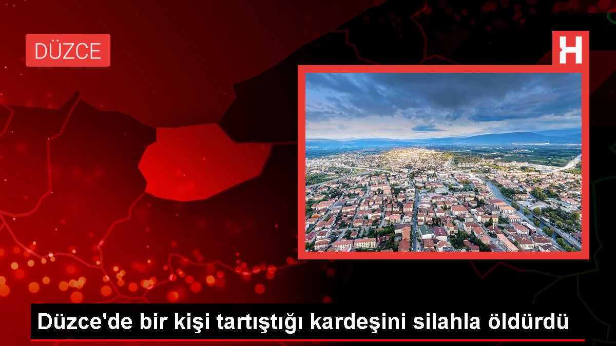 Düzce'de bir kişi tartıştığı kardeşini silahla öldürdü