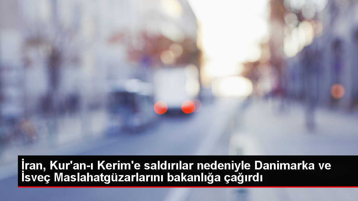 İran, Kur'an-ı Kerim'e saldırılar nedeniyle Danimarka ve İsveç Maslahatgüzarlarını bakanlığa çağırdı