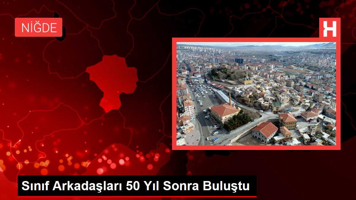 Sınıf Arkadaşları 50 Yıl Sonra Buluştu