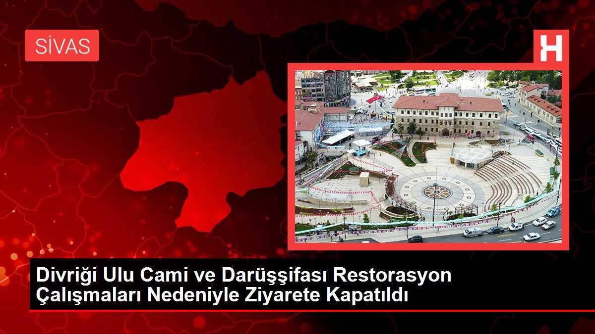 Divriği Ulu Cami ve Darüşşifası Restorasyon Çalışmaları Nedeniyle Ziyarete Kapatıldı