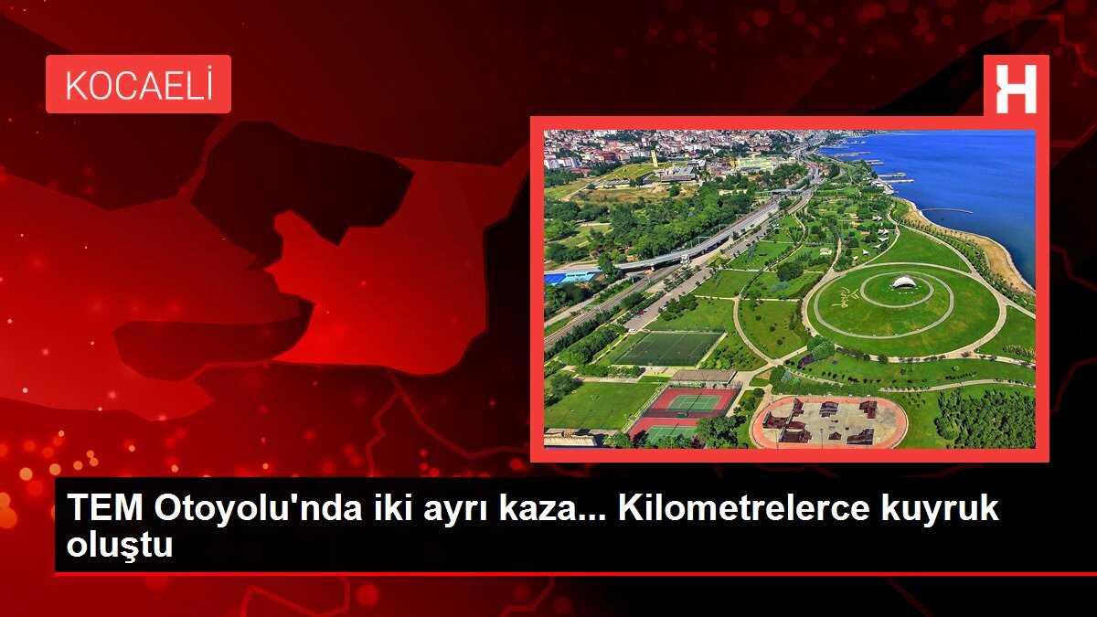 TEM Otoyolu'nda iki ayrı kaza... Kilometrelerce kuyruk oluştu