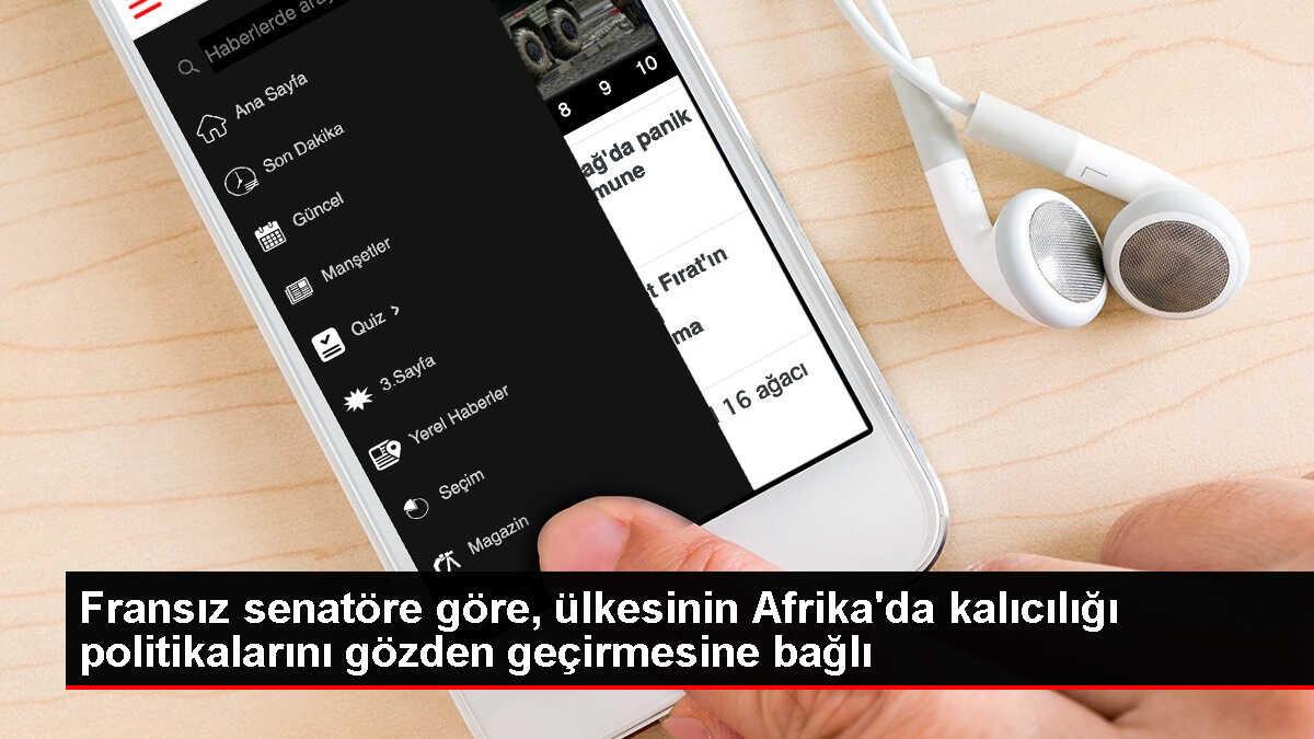 Fransa Senatosu Birinci Başkan Yardımcısı: Fransa'nın Afrika'daki Yeri Politikalarını Gözden Geçirmesine Bağlı