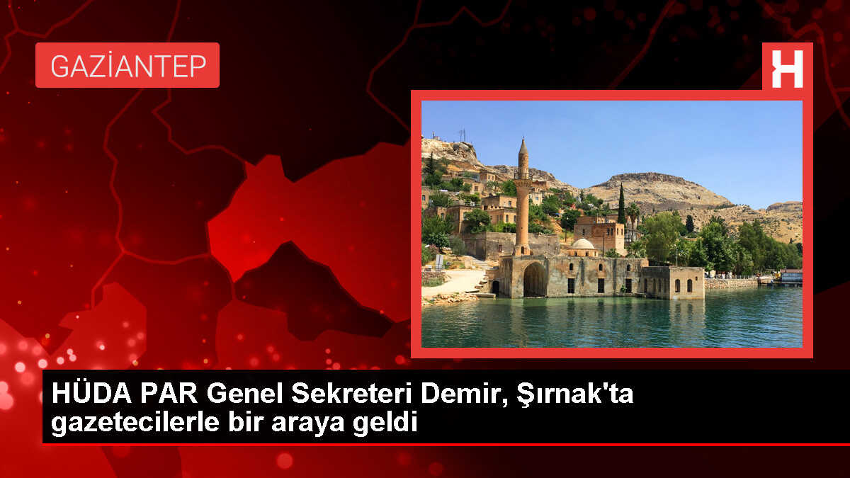 HÜDA PAR Genel Sekreteri Şehzade Demir, Şırnak'ta gazetecilerle buluştu