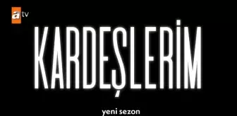 Kardeşlerim yeni sezon ne zaman 2023? Kardeşlerim (4. sezonu) yeni sezonu hangi gün başlayacak, ne zaman?