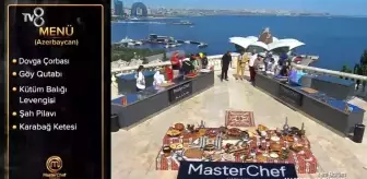 Masterchef günün menüsü nedir? (Azerbaycan Mutfağı) 24 Ağustos 2023 Masterchef'te hangi yemekler çıktı, yarışmacılar neler yapacak? Günün menüsü ne?