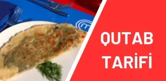 Qutab tarifi! Masterchef Qutab nedir, nasıl yapılır? Qutab için gerekli malzemeler nelerdir? Qutab hangi ülkeye ve yöreye ait? Qutab ne demek?