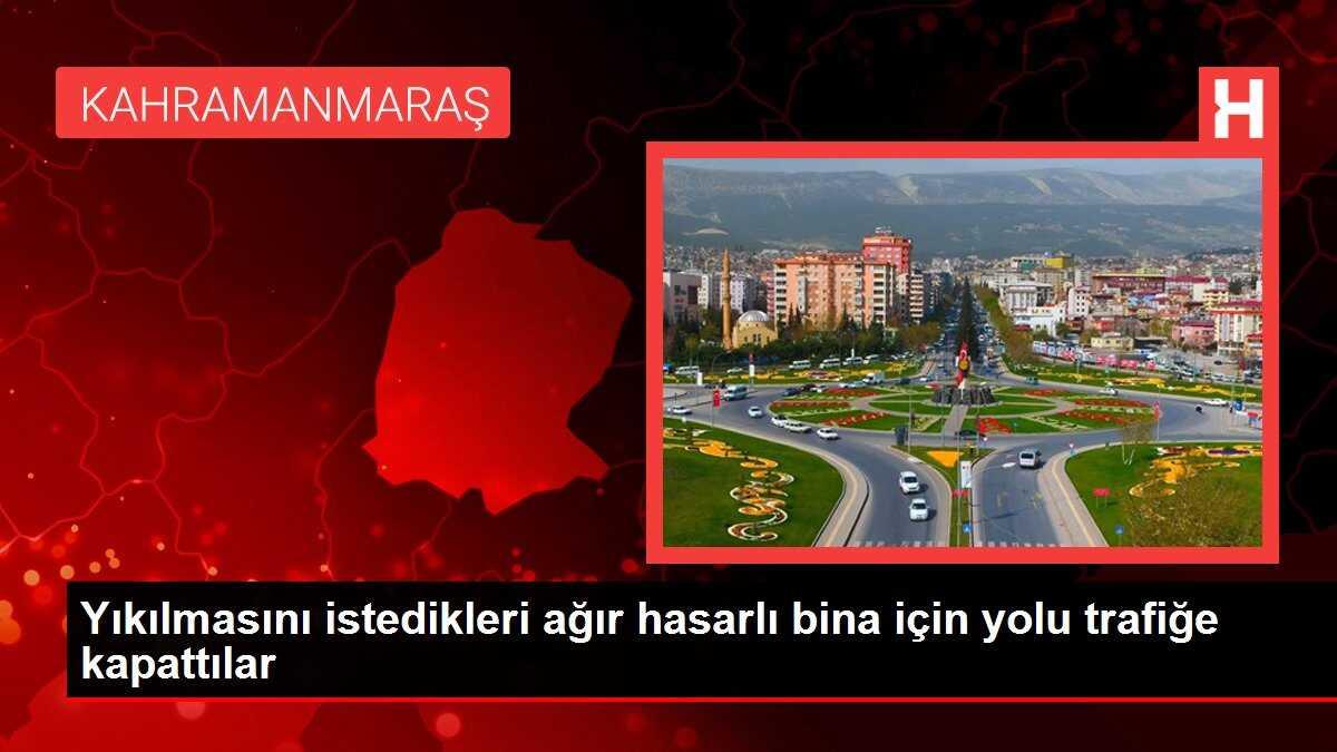Yıkılmasını istedikleri ağır hasarlı bina için yolu trafiğe kapattılar