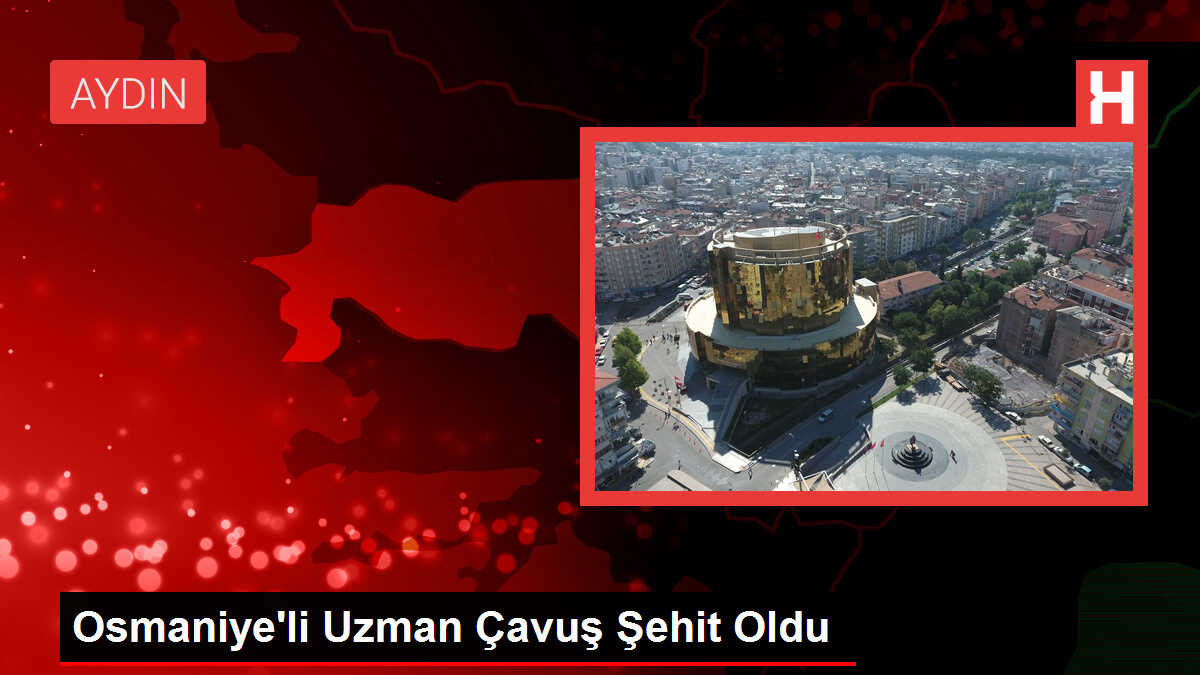 Osmaniye'li Uzman Çavuş Şehit Oldu