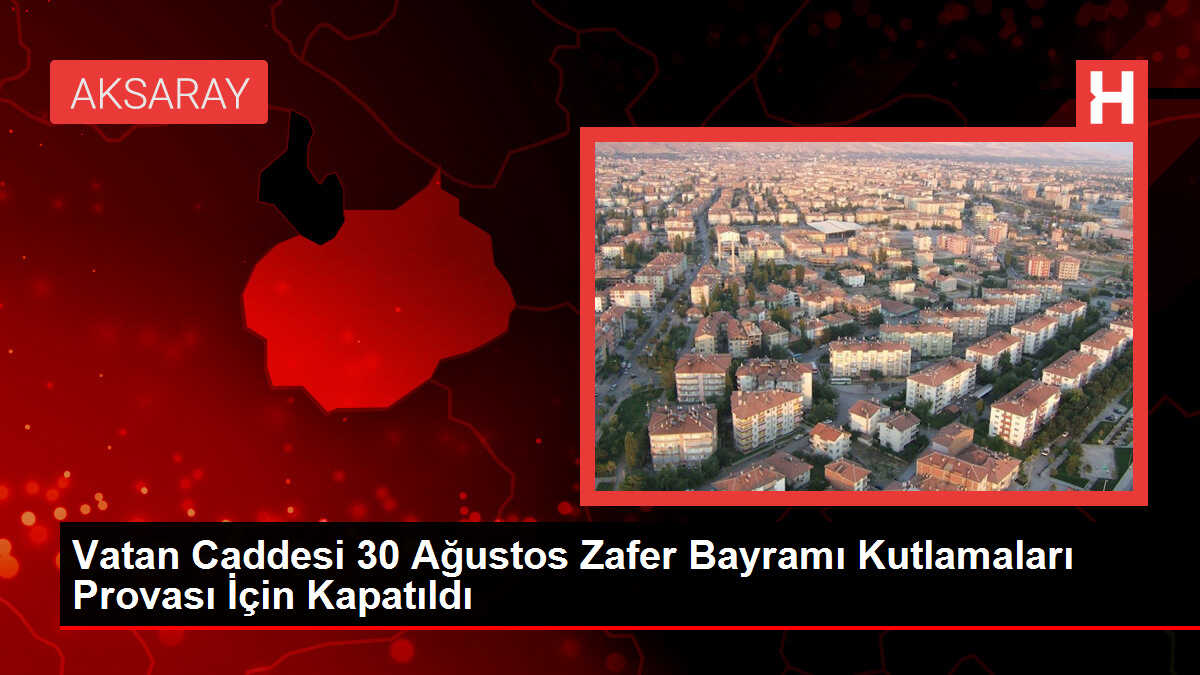 30 Ağustos Zafer Bayramı'nın 101. yıldönümü için Vatan Caddesi trafiğe kapatıldı