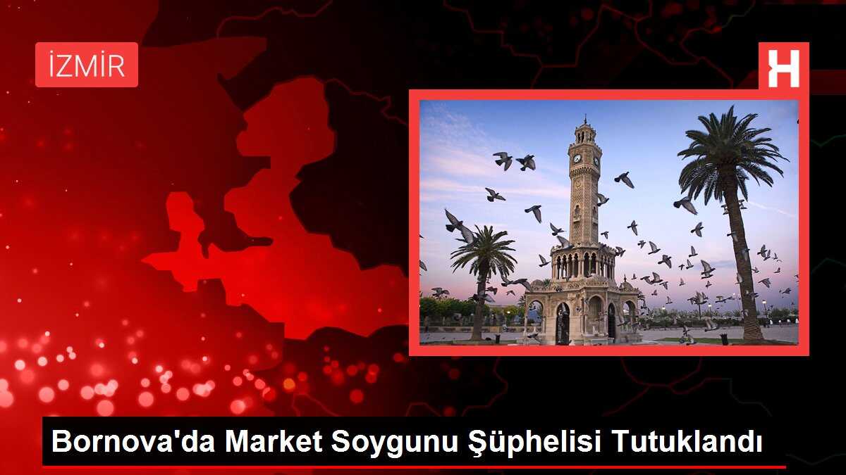 Bornova'da Market Soygunu Şüphelisi Tutuklandı