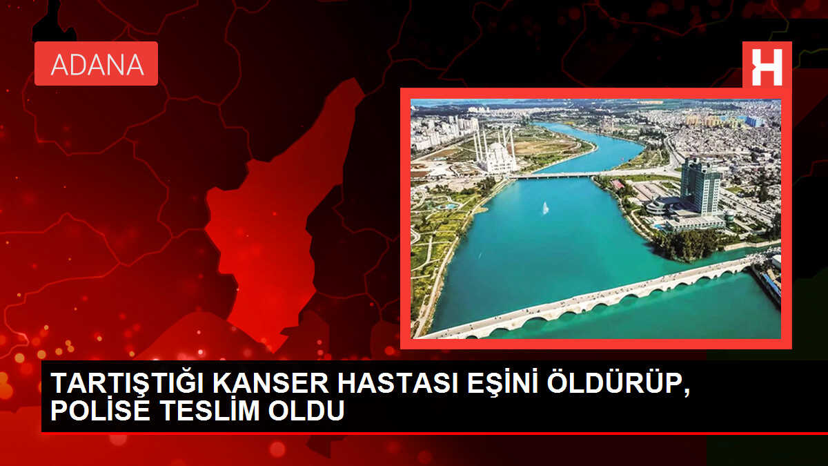 TARTIŞTIĞI KANSER HASTASI EŞİNİ ÖLDÜRÜP, POLİSE TESLİM OLDU