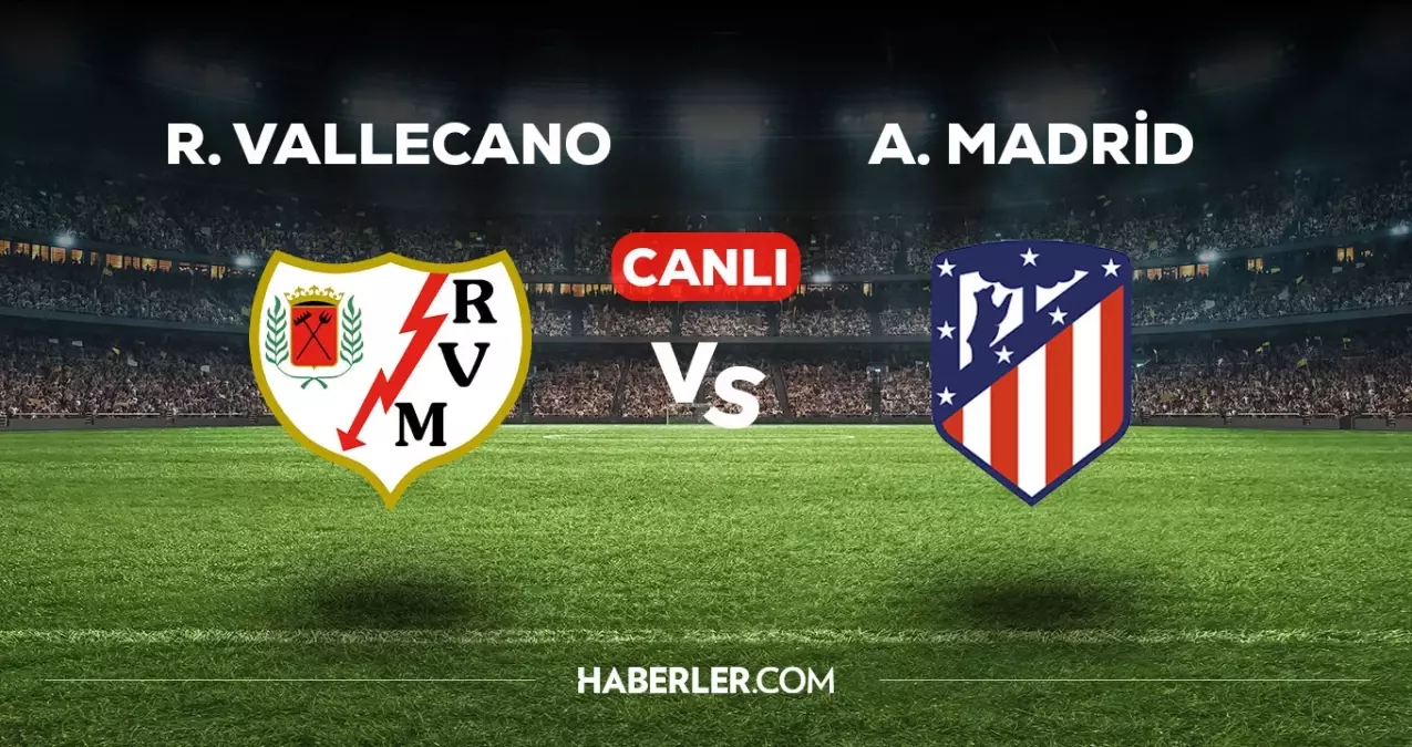 Rayo Vallecano Atletico Madrid maçı CANLI izle! Rayo Vallecano A.Madrid maçı canlı yayın izle! Nereden ve nasıl izlenir?