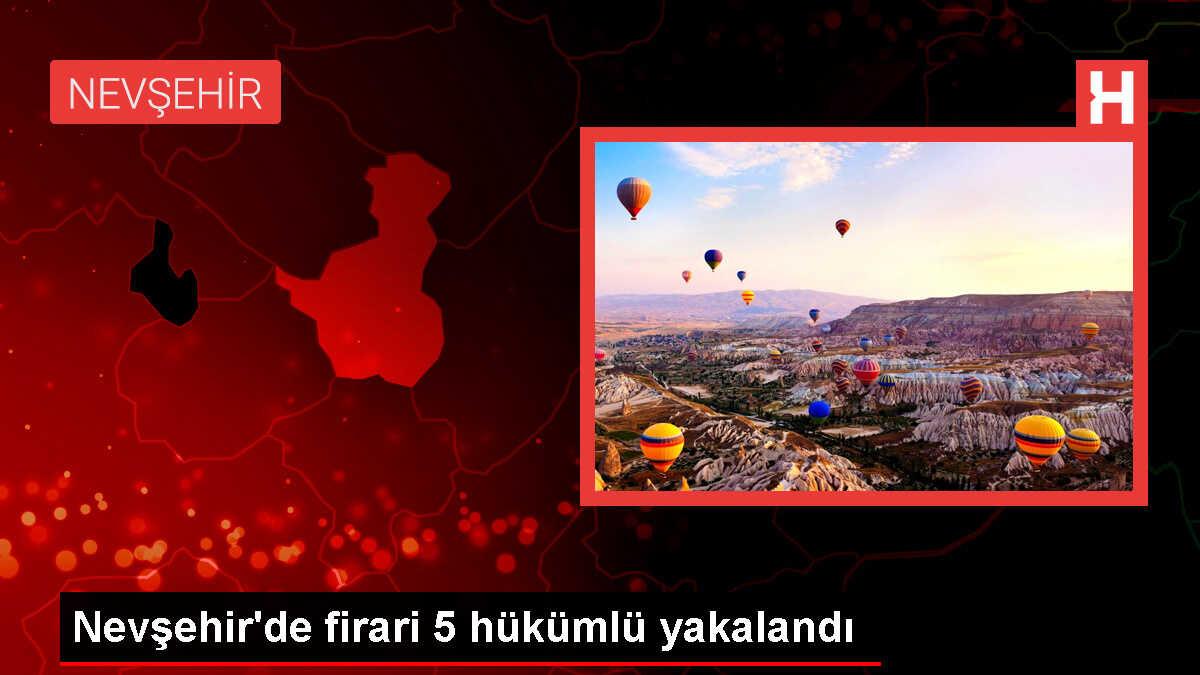 Nevşehir'de kesinleşmiş hapis cezası bulunan 5 hükümlü yakalandı