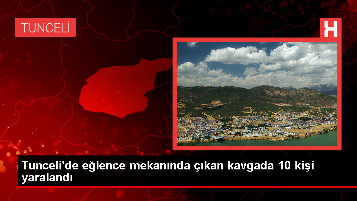 Tunceli'de eğlence mekanında çıkan kavgada yaralanan 10 kişi gözaltına alındı