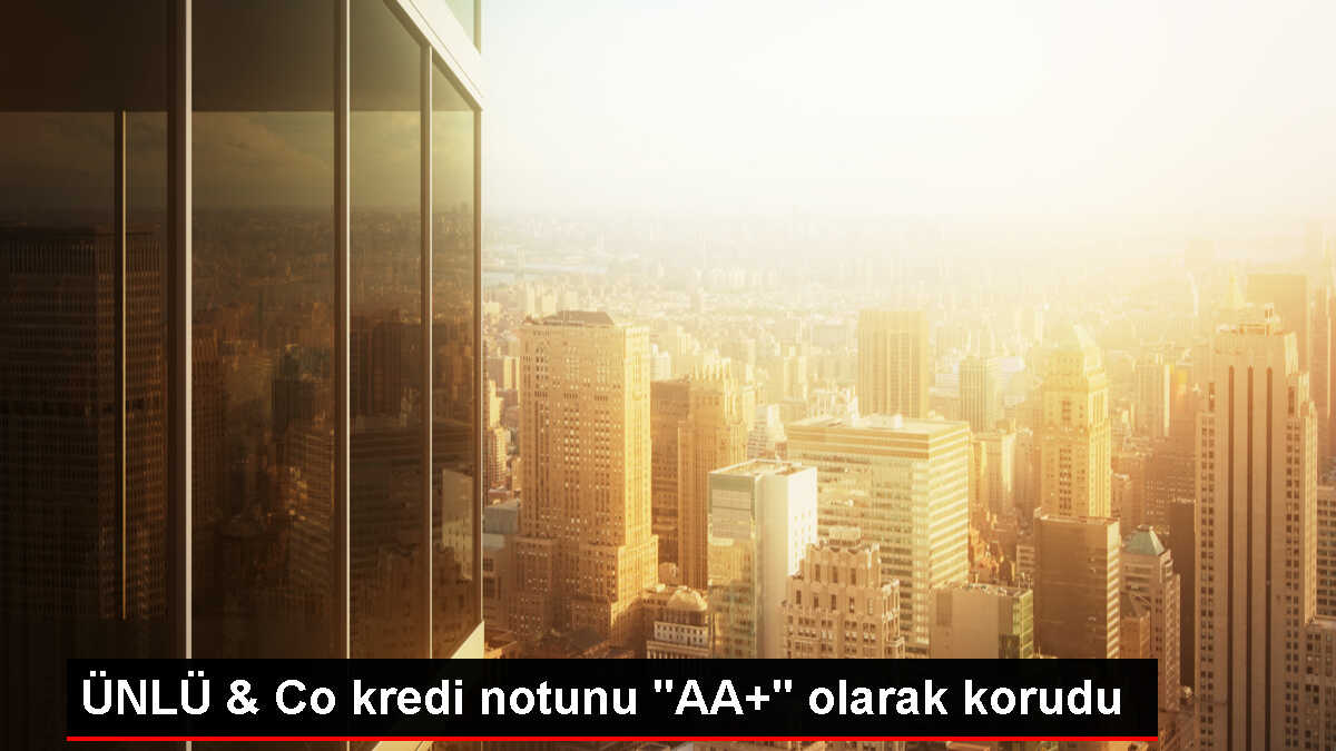 ÜNLÜ Yatırım Holding'in Kredi Notu Korundu