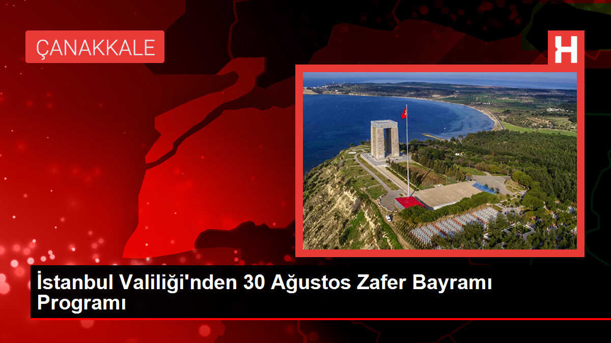 İstanbul Valiliği'nden 30 Ağustos Zafer Bayramı Programı