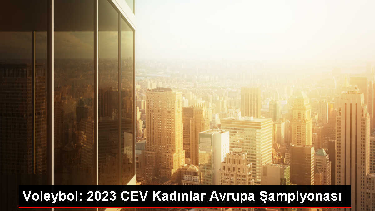 Voleybol: 2023 CEV Kadınlar Avrupa Şampiyonası