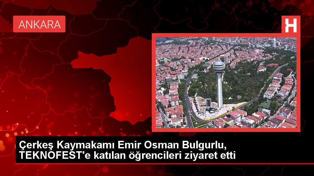 Çerkeş Kaymakamı TEKNOFEST'e katılan öğrencilerle buluştu