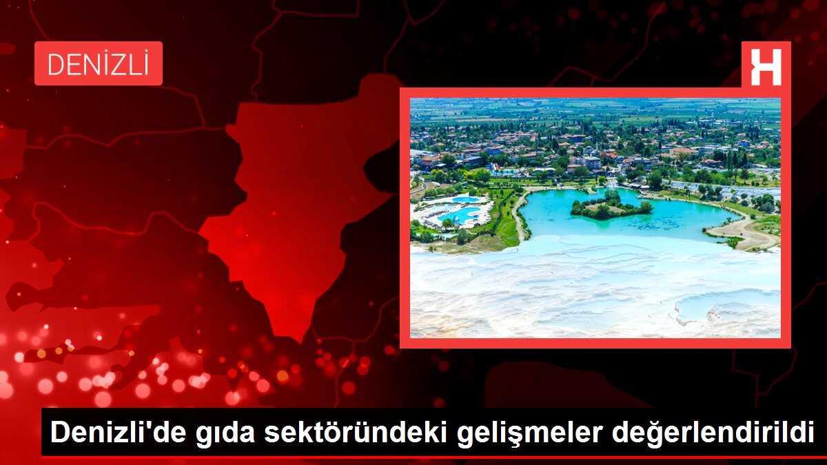 Denizli'de gıda sektöründeki gelişmeler değerlendirildi
