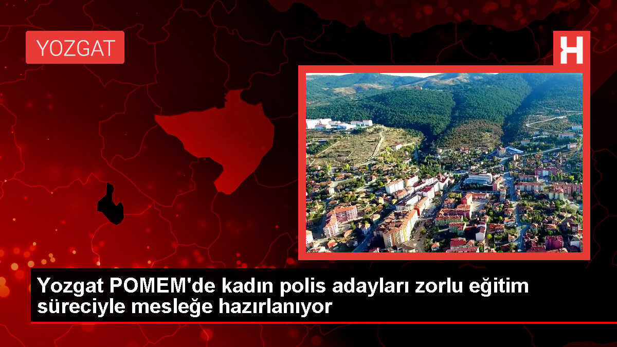 Yozgat POMEM'de kadın polis adayları zorlu bir eğitim sürecinden geçiyor