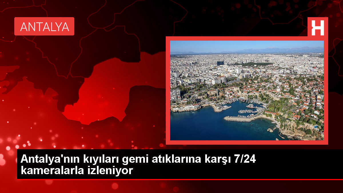 Antalya'da Elektronik Gemi Denetim Sistemi ile Denizler 7/24 Kontrol Ediliyor