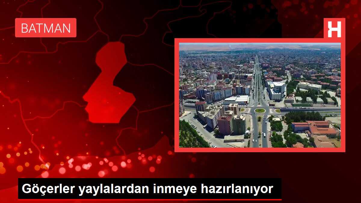 Göçerler yaylalardan inmeye hazırlanıyor