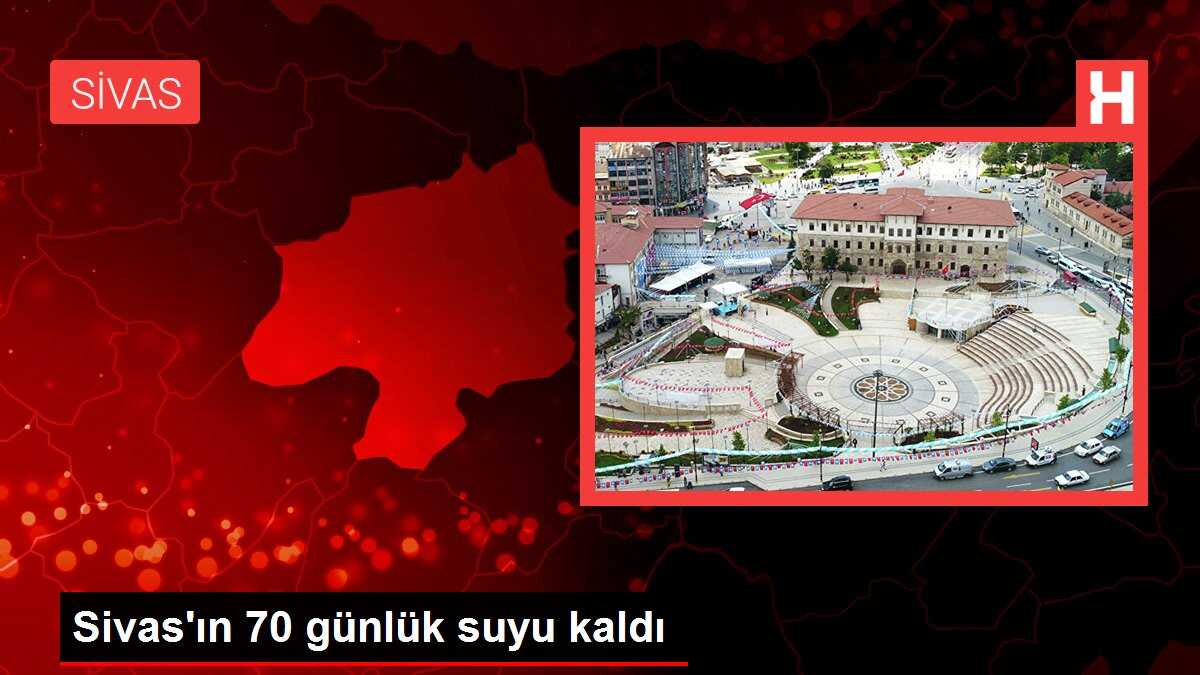 Sivas'ın 70 günlük suyu kaldı