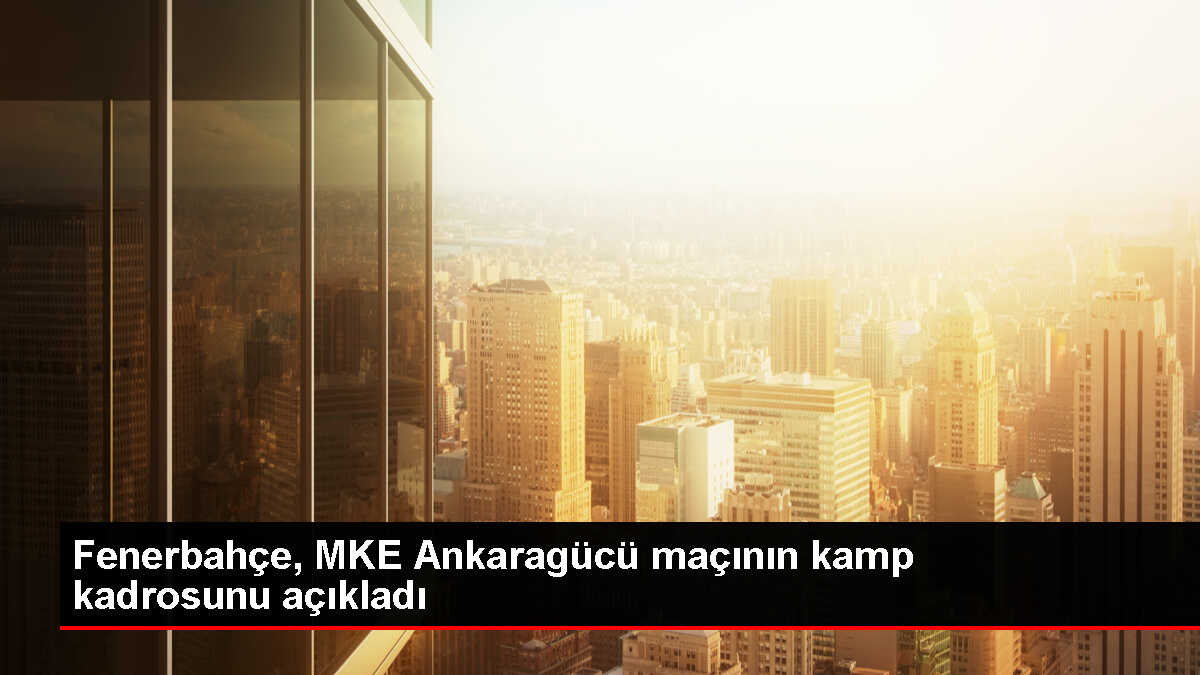 Fenerbahçe, Ankaragücü maçı için kamp kadrosunu açıkladı