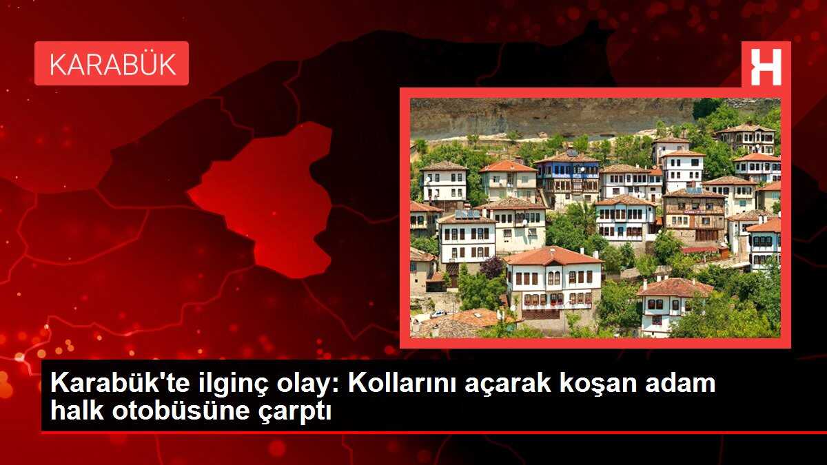 Karabük'te ilginç olay: Kollarını açarak koşan adam halk otobüsüne çarptı