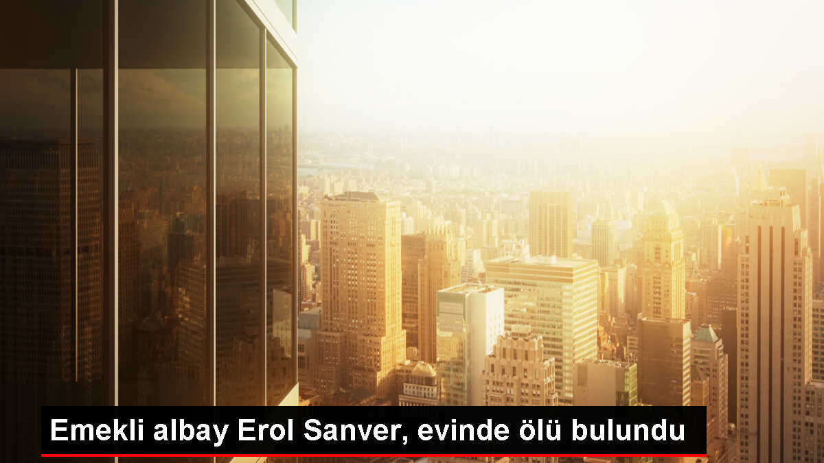 Emekli Albay Erol Sanver, Evde Ölü Bulundu