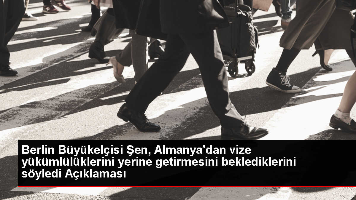 Türkiye'nin Berlin Büyükelçisi: AB ve Almanya'dan vize kolaylığı bekliyoruz