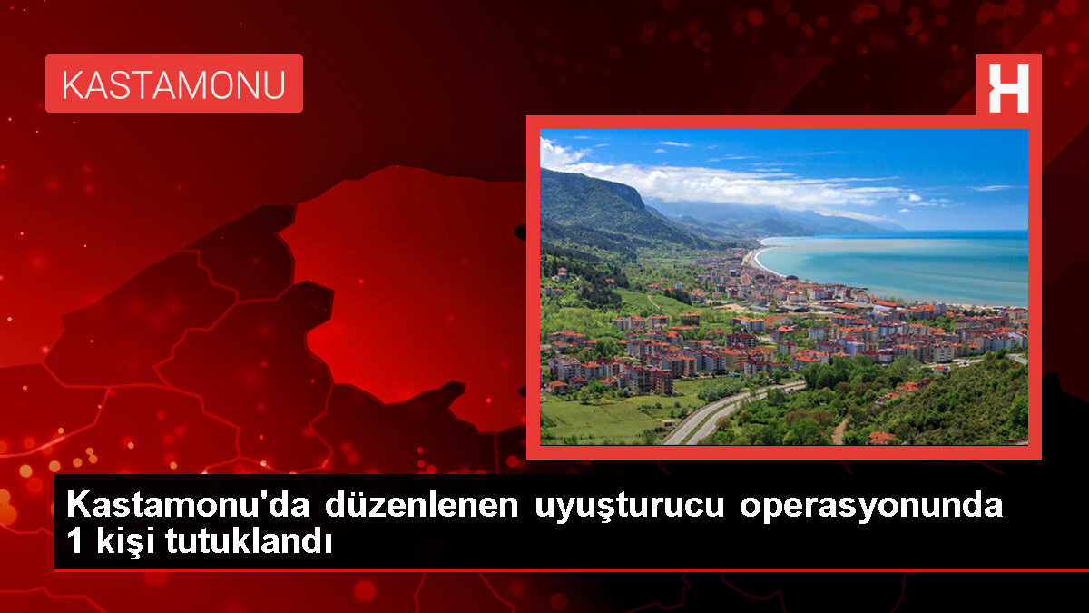 Kastamonu'da Uyuşturucu Operasyonunda Bir Kişi Tutuklandı