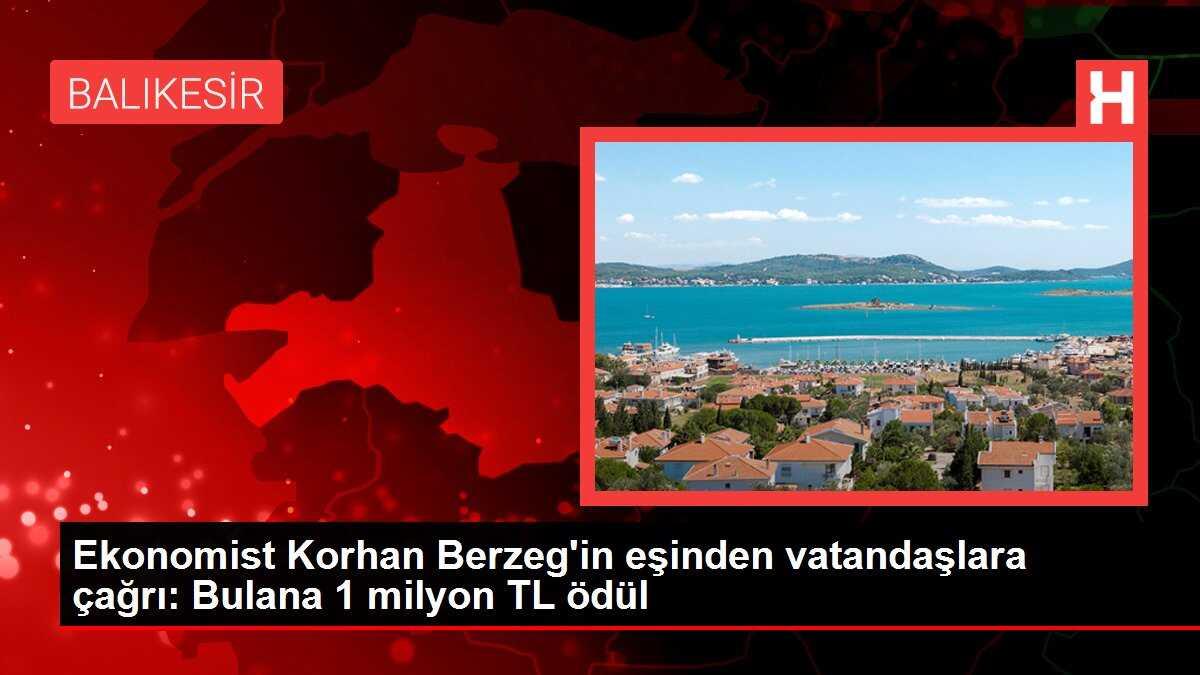 Ekonomist Korhan Berzeg'in eşinden vatandaşlara çağrı: Bulana 1 milyon TL ödül