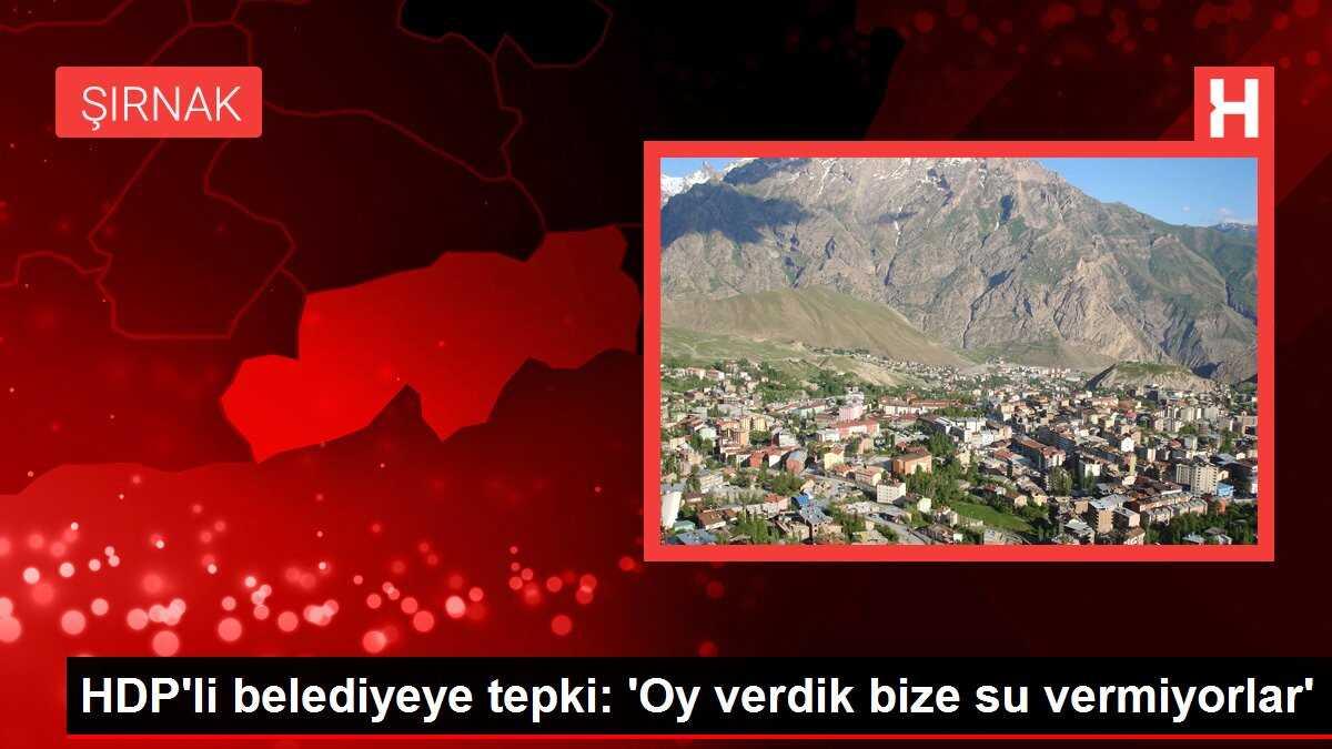 HDP'li belediyeye tepki: 'Oy verdik bize su vermiyorlar'
