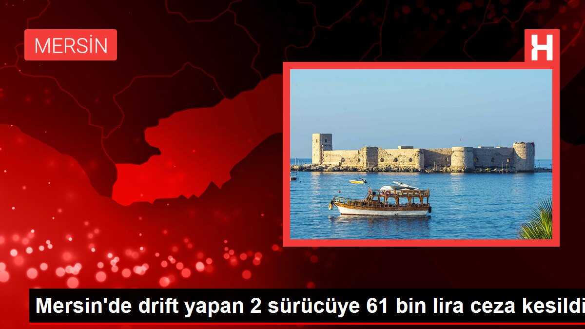 Mersin'de drift yapan 2 sürücüye 61 bin lira ceza kesildi