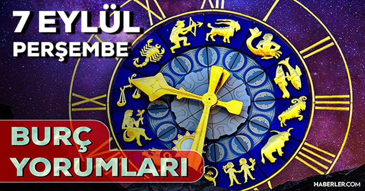 7 Eylül 2023 Günlük Burç Yorumları: 7 Eylül günlük burç yorumları! AŞK, EVLİLİK, SAĞLIK, KARİYER burç yorumları! Bugün burçları neler bekliyor?