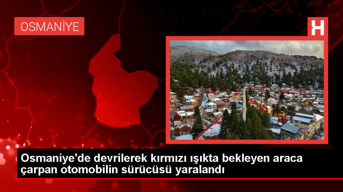Kadirli'de Kırmızı Işıkta Bekleyen Araca Çarpan Otomobilin Sürücüsü Yaralandı