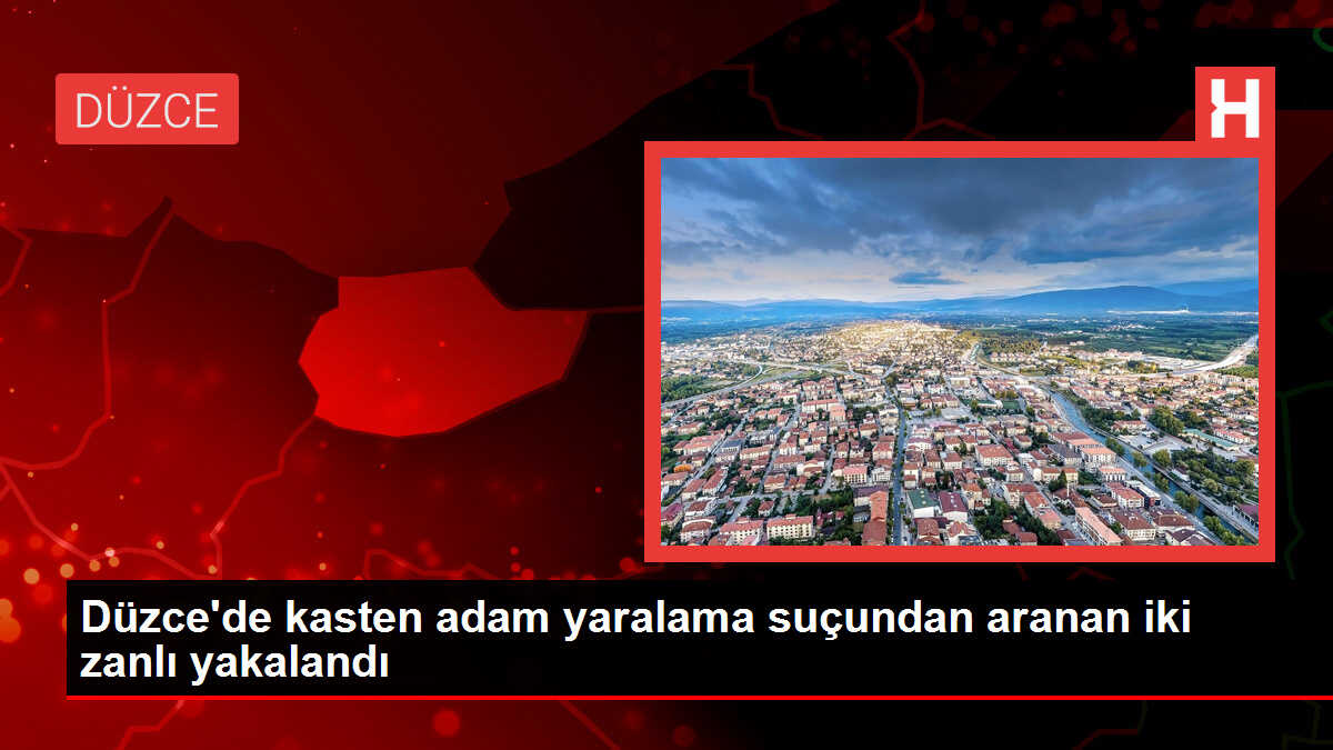 Düzce'de kasten adam yaralama suçundan aranan iki zanlı yakalandı