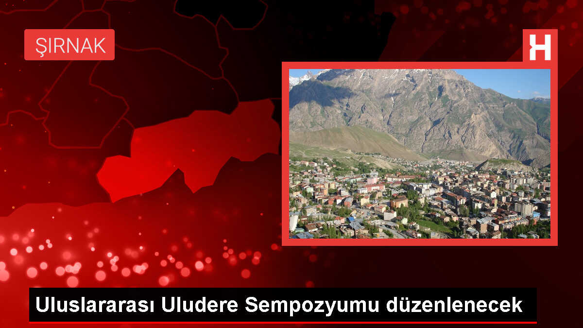 Şırnak'ta Uluslararası Uludere Sempozyumu Başlıyor