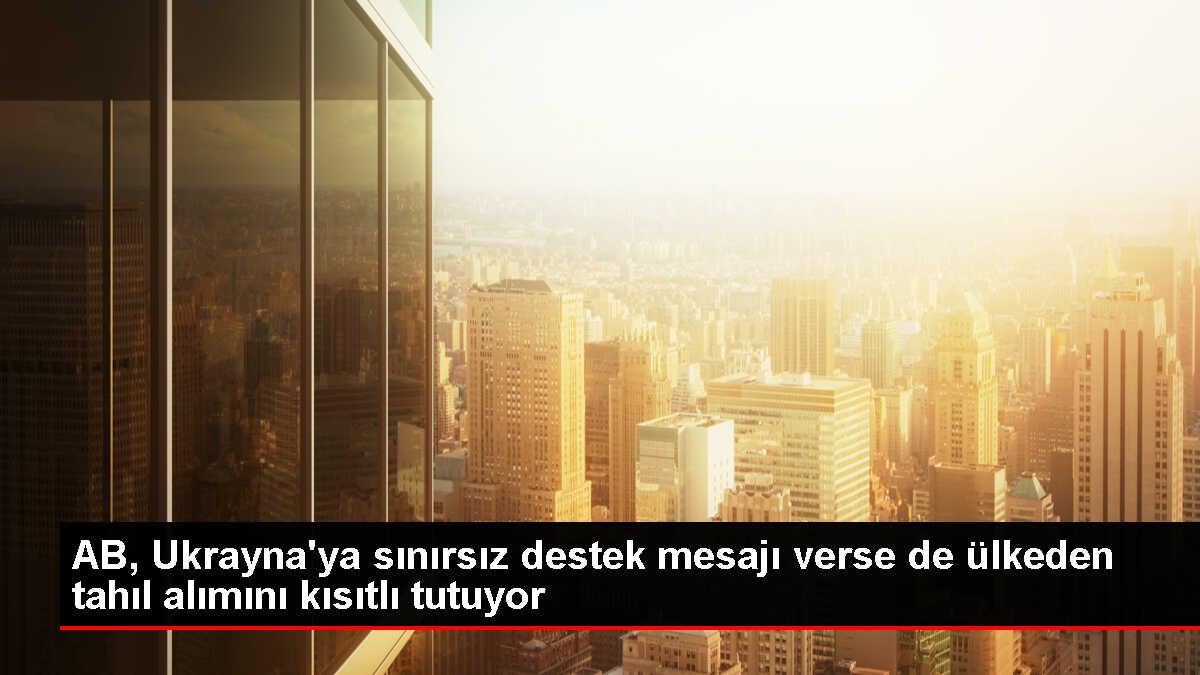 Ukrayna Tahılı İçin AB Ülkeleri Arasında Anlaşmazlık