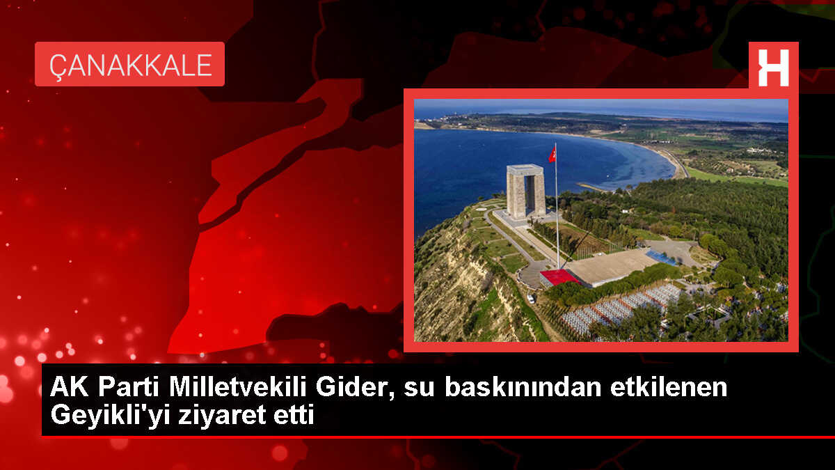 AK Parti Milletvekili Ayhan Gider, Ezine'deki su baskınlarının ardından Geyikli'yi ziyaret etti