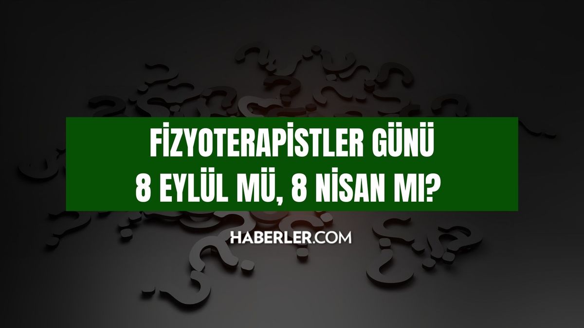 Fizyoterapistler günü 8 Eylül mü, 8 Nisan mı? Fizyoterapistler günü ne zaman, hangi tarihte kutlanır?