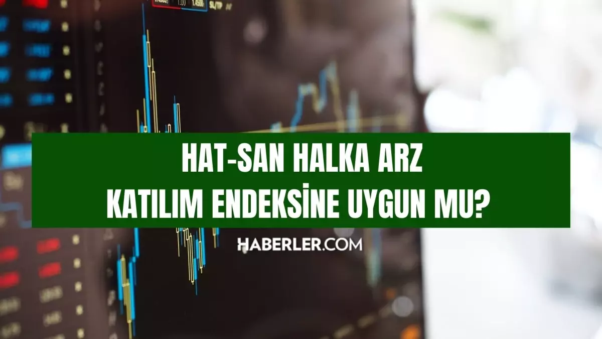 Hat-San halka arz katılım endeksine uygun mu? HatSan Gemi İnşaa halka arz katılım endeksi uygunluk durumu nedir?