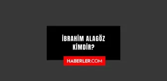 İbrahim Alagöz kimdir? Kaç yaşında, nereli? İbrahim Alagöz hayatı ve biyografisi!