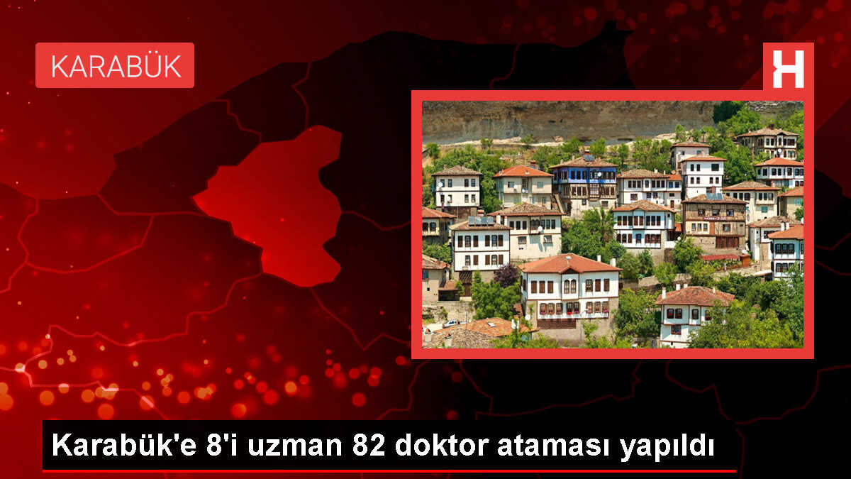 Karabük'e 8'i uzman 82 doktor ataması yapıldı